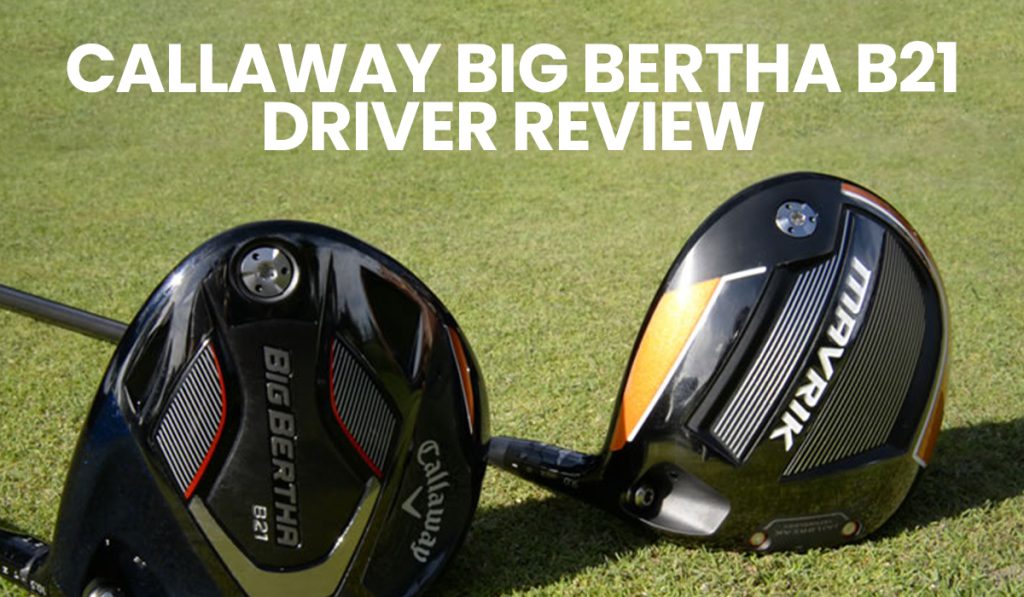 Callaway Big Bertha B21 Driver Review