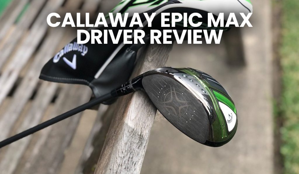 Callaway Epic Max Driver Review