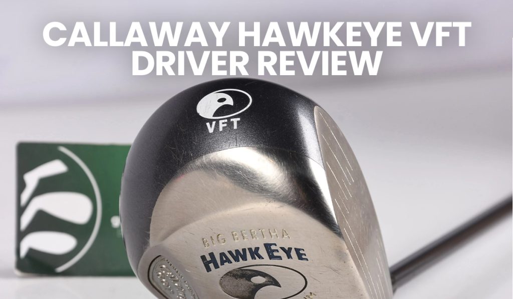 Callaway Hawk Eye VFT Driver Review