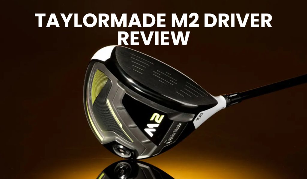 TaylorMade M2 Driver Review