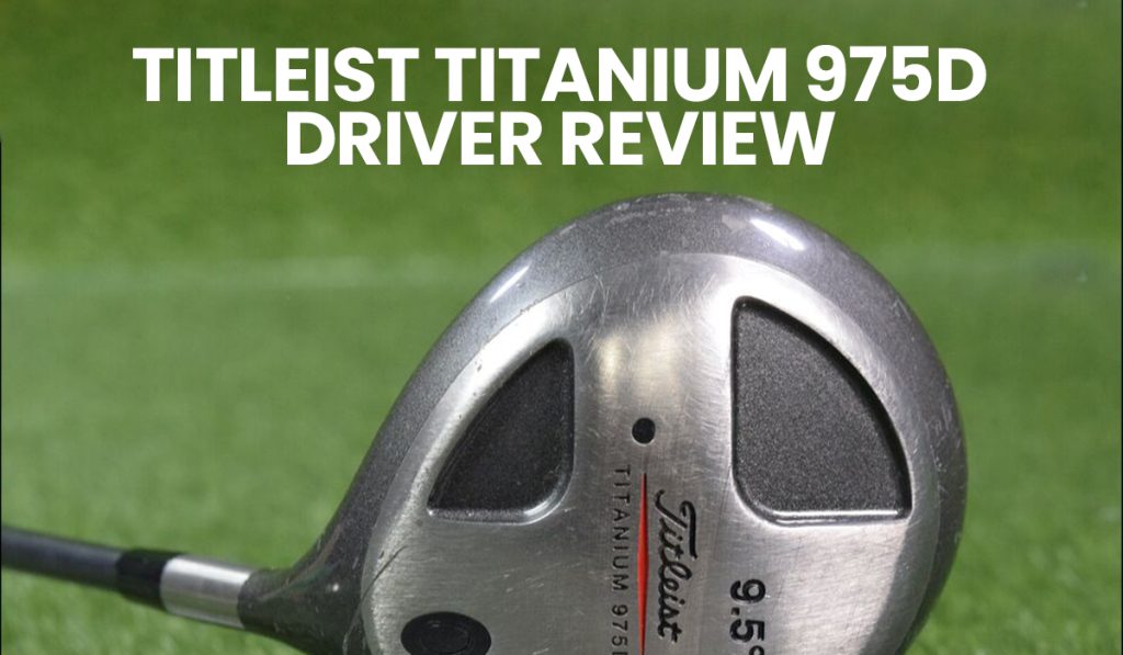 Titleist 975D Driver Review