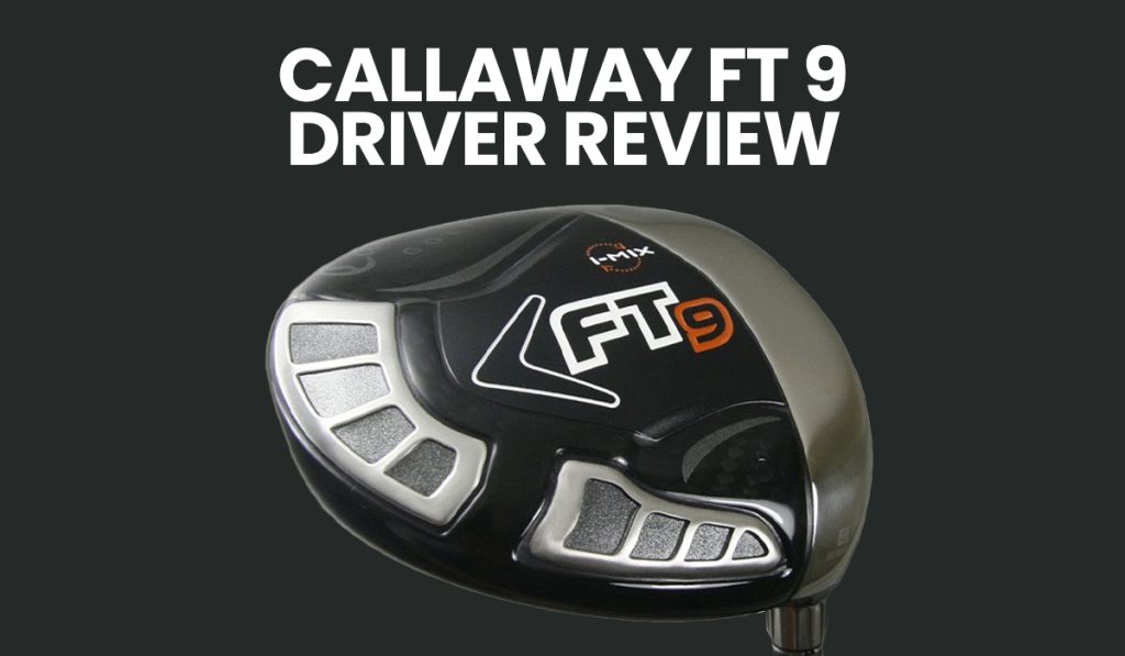 Callaway FT-9 Driver